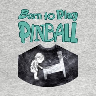 Born to Play Pinball - words T-Shirt